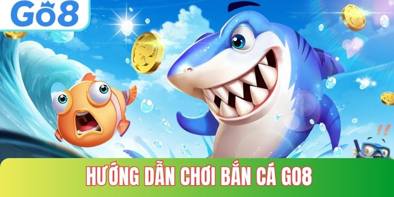Hướng Dẫn Cách Chơi Bắn Cá 