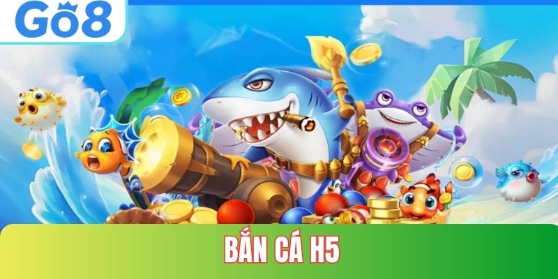 Bắn Cá H5 tại GO8