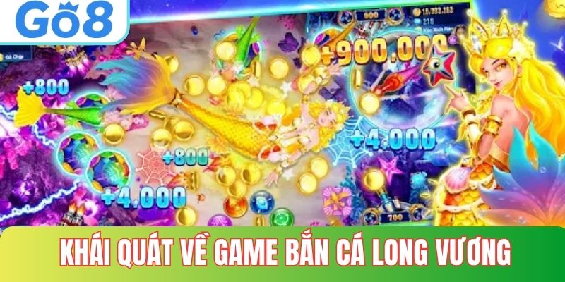 Khái quát về bắn cá long vương